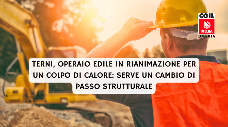 Terni, operaio edile in rianimazione per un colpo di calore. Fillea: “Serve un cambio di passo strutturale”